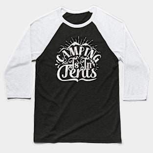 Camping is in Tents (Intense) Baseball T-Shirt